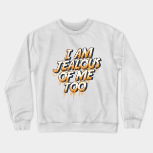 I am jealous of me too Crewneck Sweatshirt